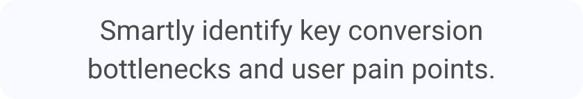 Smartly identify key conversion bottlenecks and user pain points.  - Visitor Analytics Feature